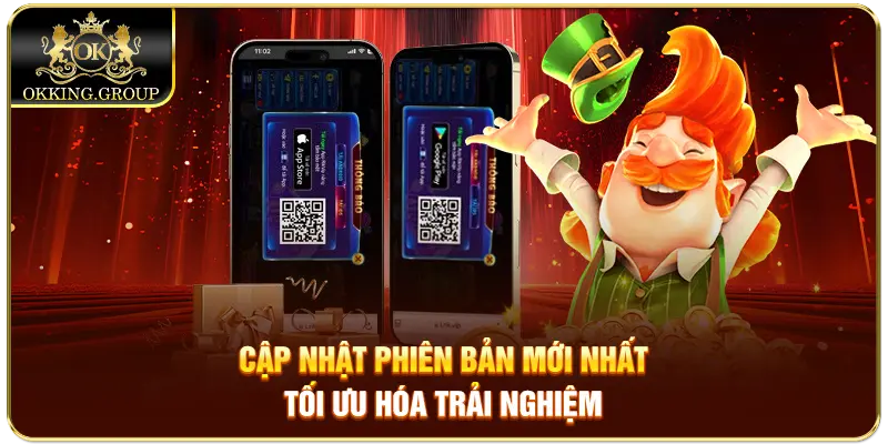 Cập nhật phiên bản mới nhất tối ưu hóa trải nghiệm