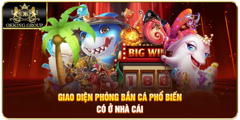 Giao diện phòng bắn cá phổ biến có ở nhà cái