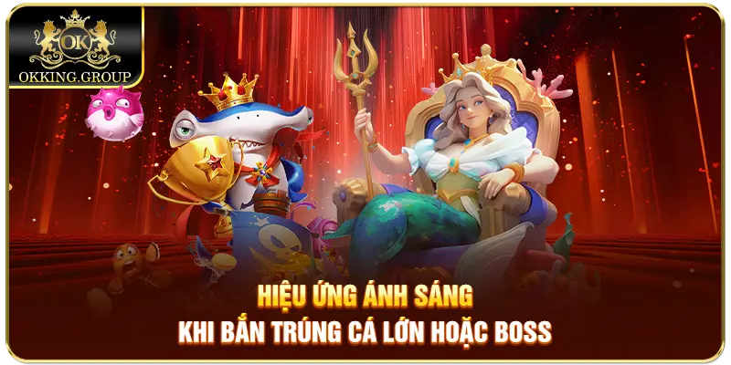 Hiệu ứng ánh sáng khi bắn trúng cá lớn hoặc boss