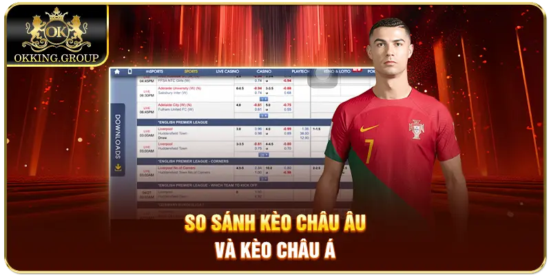 So sánh kèo châu Âu và kèo châu Á