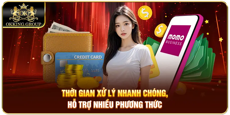 Thời gian xử lý nhanh chóng, hỗ trợ nhiều phương thức