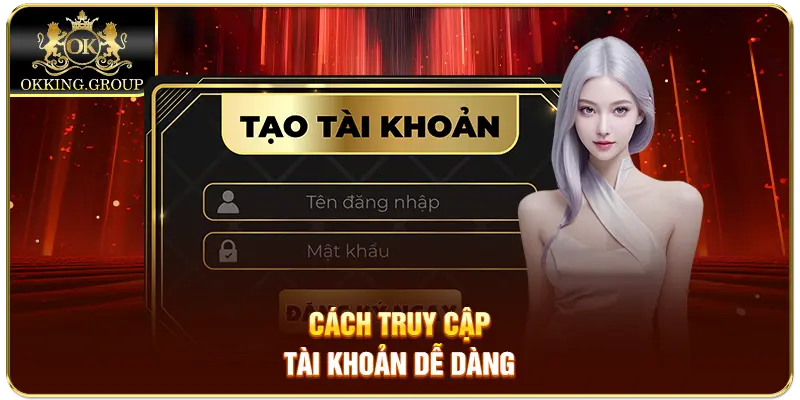 Cách truy cập tài khoản dễ dàng