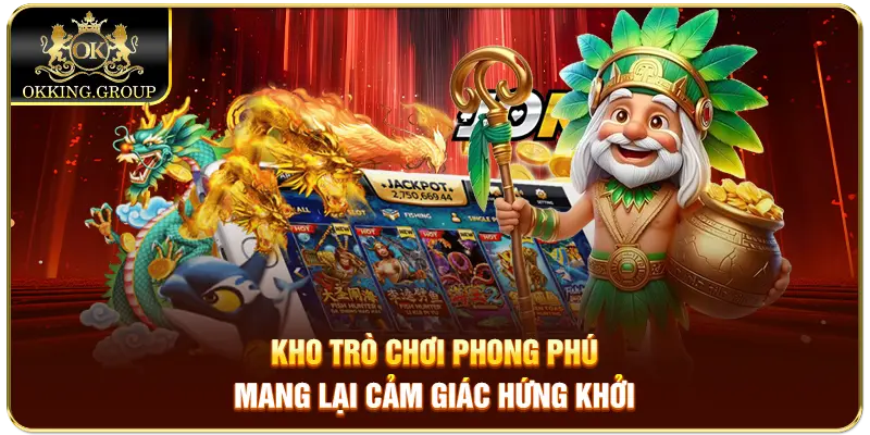 Kho trò chơi phong phú mang lại cảm giác hứng khởi